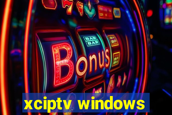 xciptv windows